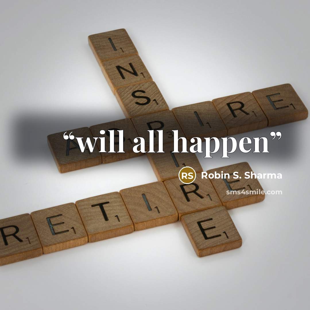 “will all happen” quote by Robin S. Sharma