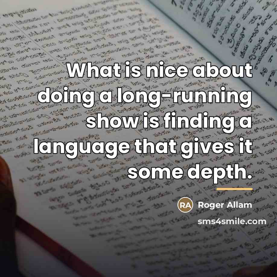 “What is nice about doing a long-running show is finding…” quote by Roger Allam