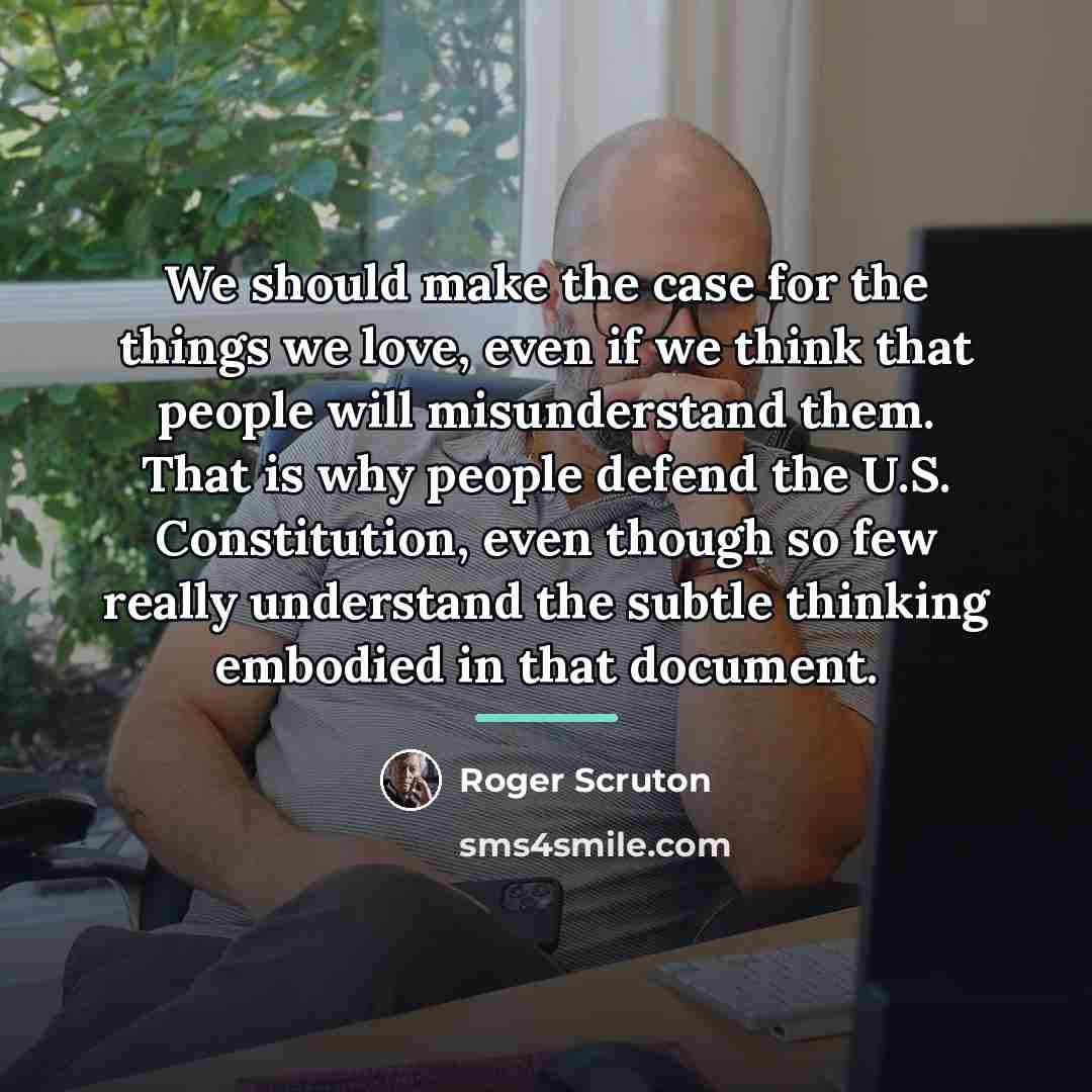 “We should make the case for the things we love,…” quote by Roger Scruton