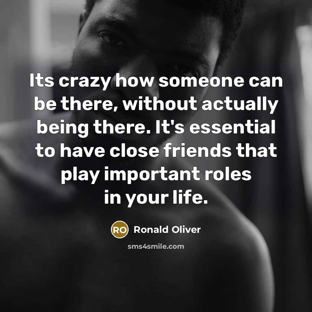 “Its crazy how someone can be there, without actually being…” quote by Ronald Oliver