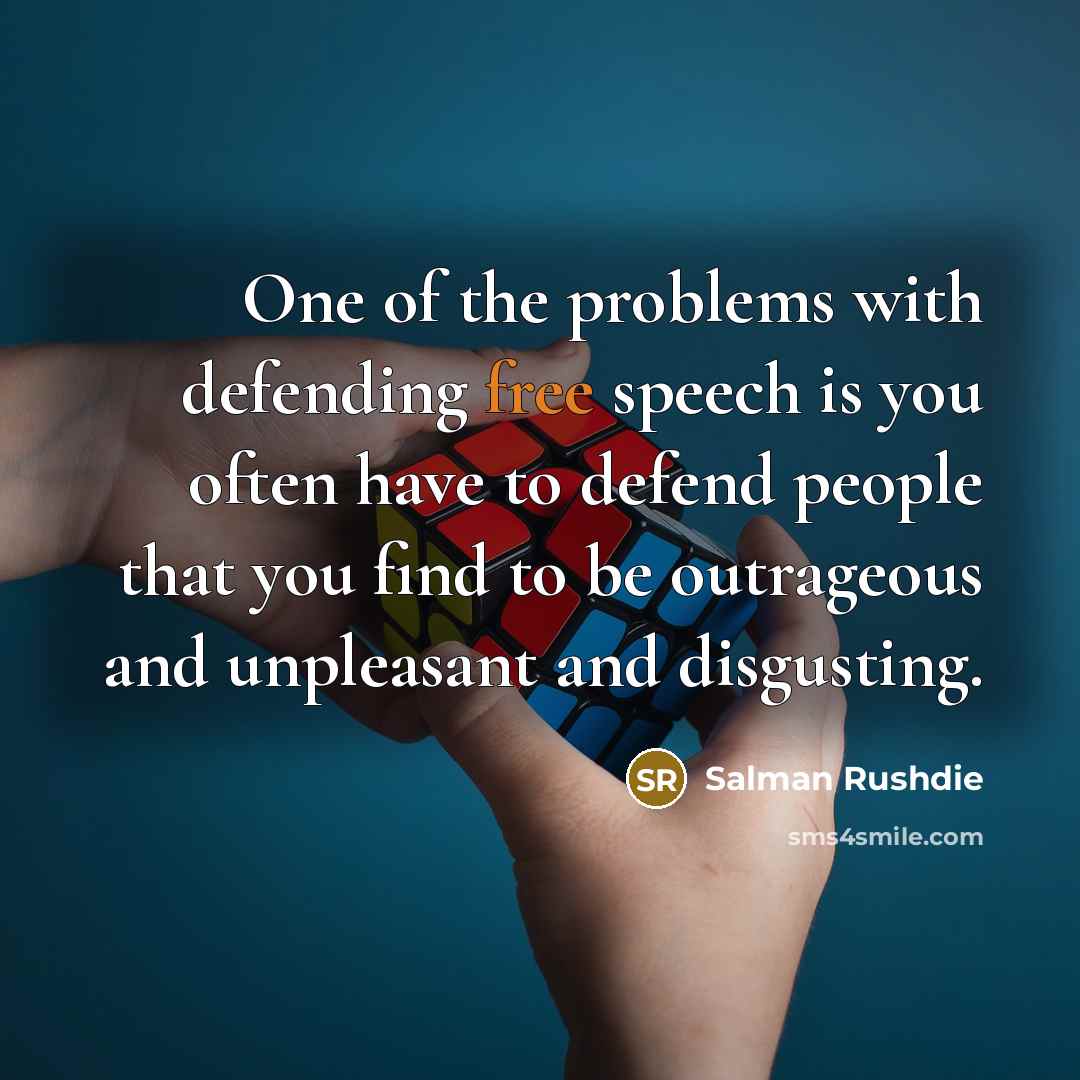 “One of the problems with defending free speech is you…” quote by Salman Rushdie
