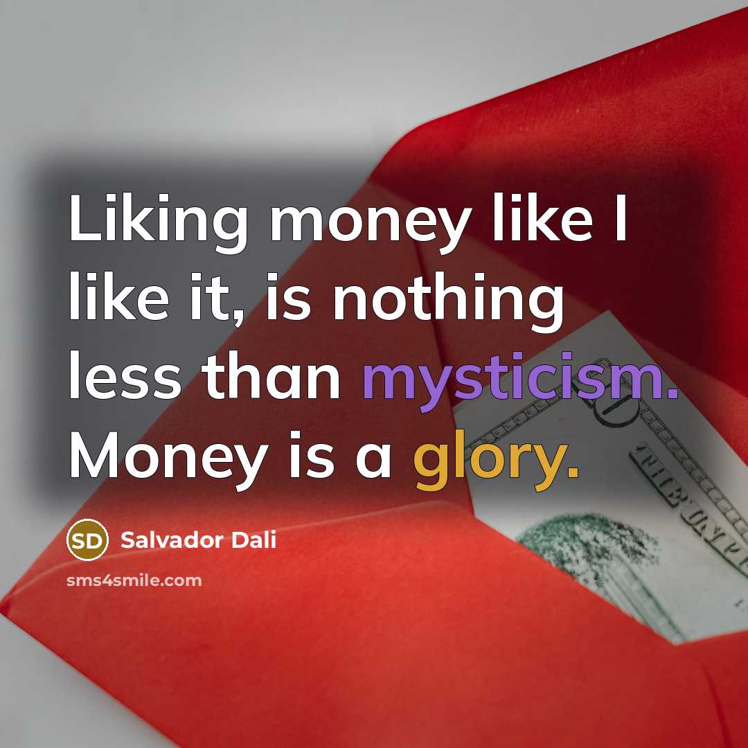 “Liking money like I like it, is nothing less than…” quote by Salvador Dali