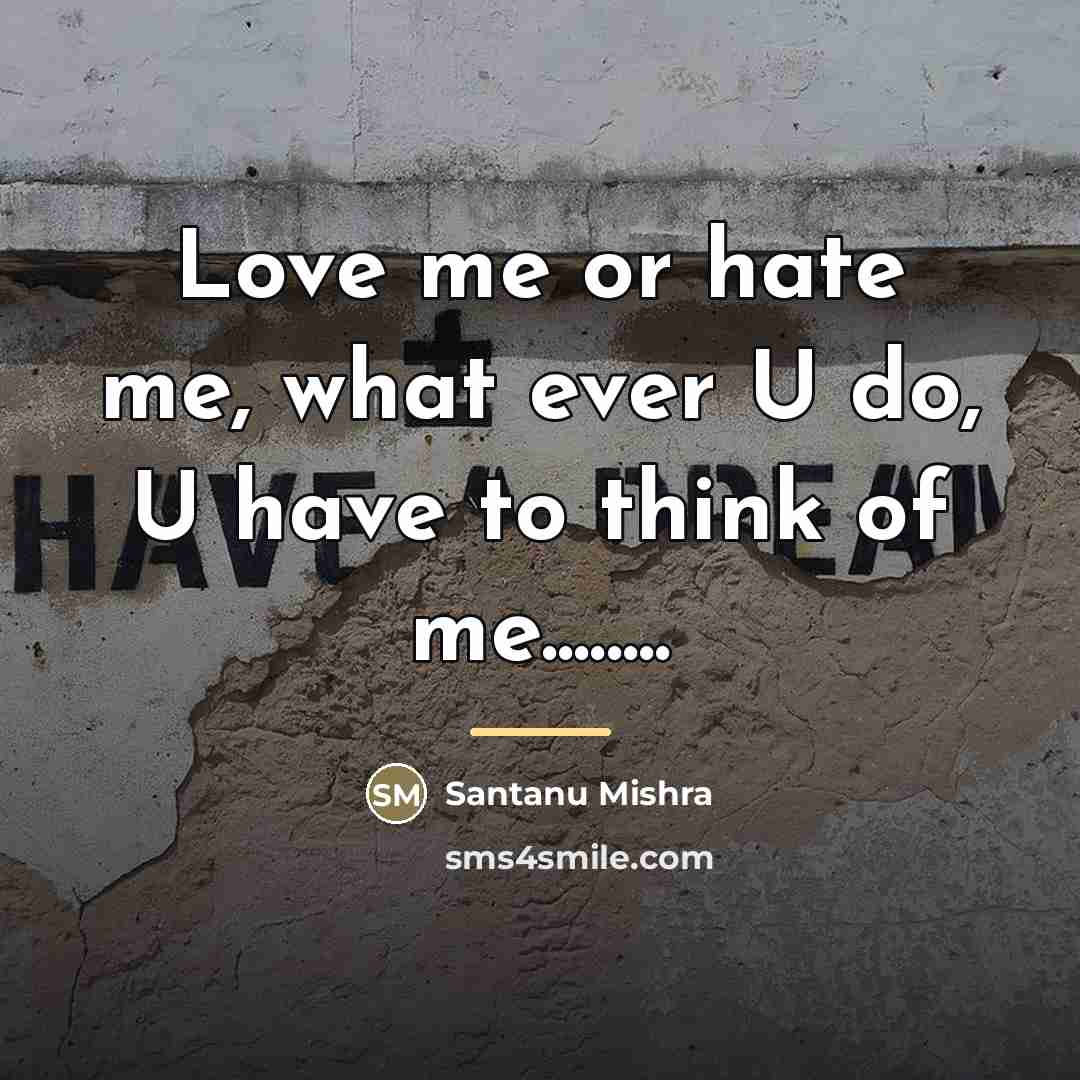 “Love me or hate me, what ever U do, U…” quote by Santanu Mishra