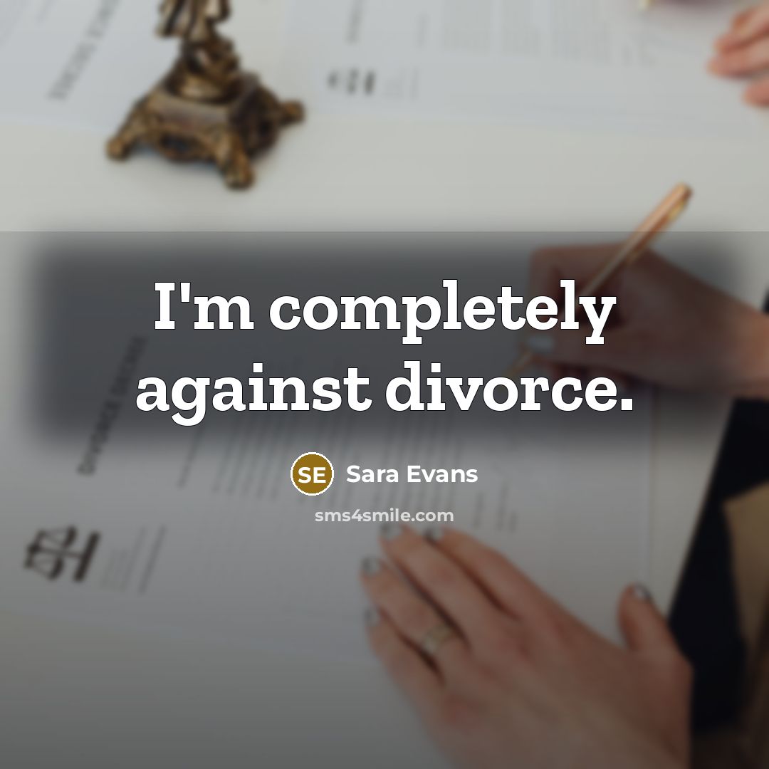 “I'm completely against divorce.…” quote by Sara Evans