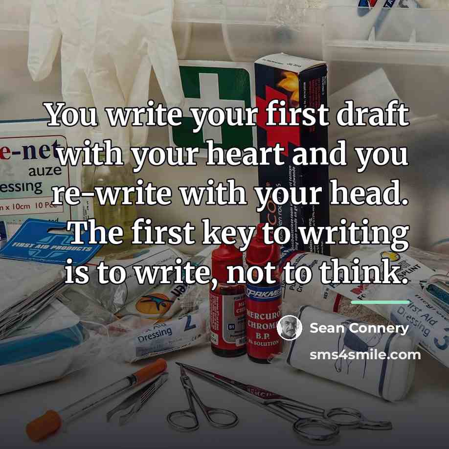 “You write your first draft with your heart and you…” quote by Sean Connery