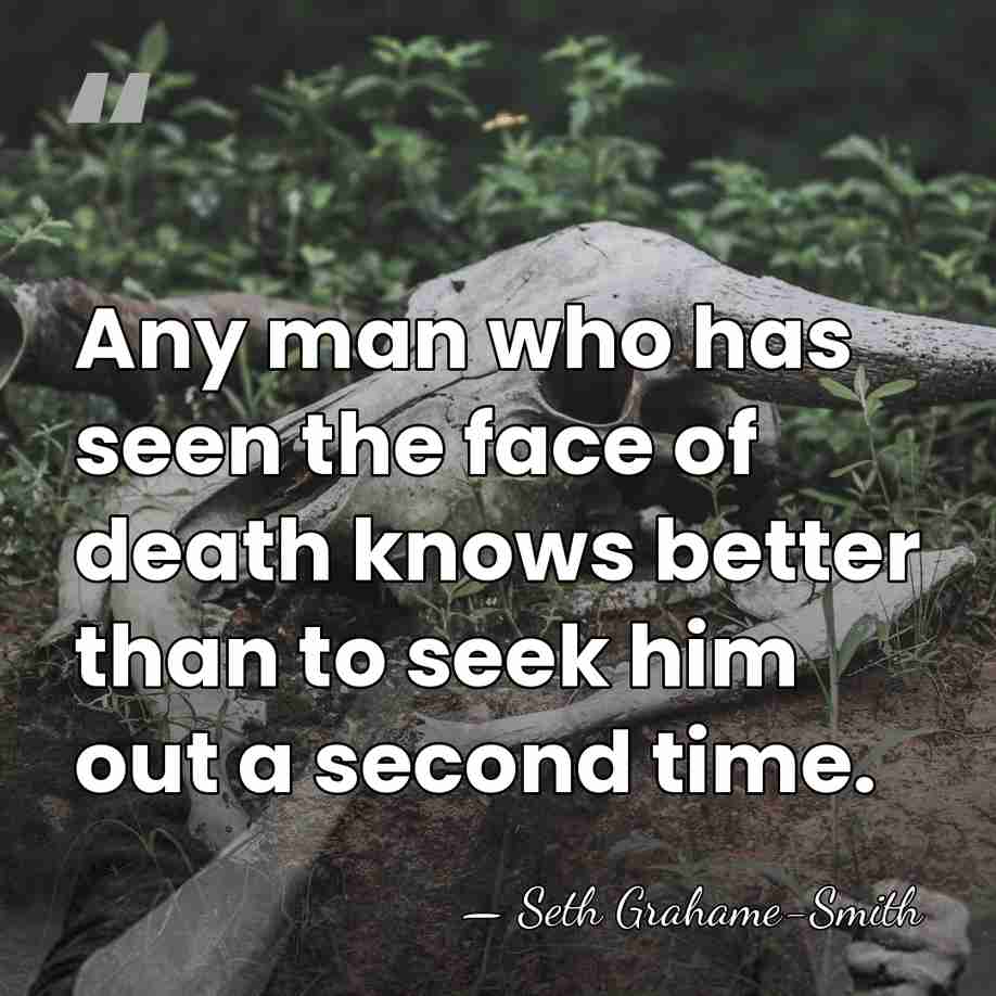 Any man who has seen the face of death knows better than&hellip; - Seth Grahame-Smith