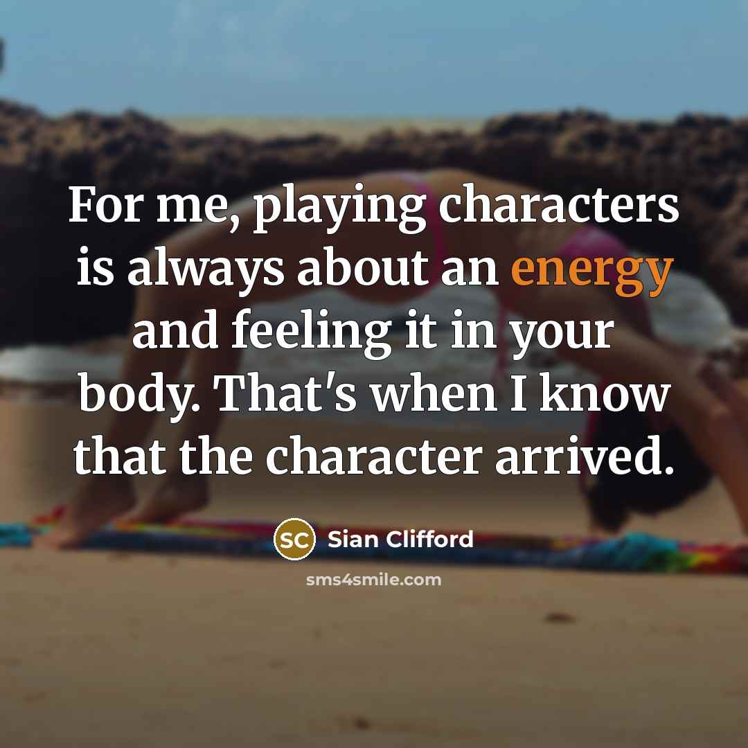 “For me, playing characters is always about an energy and…” quote by Sian Clifford