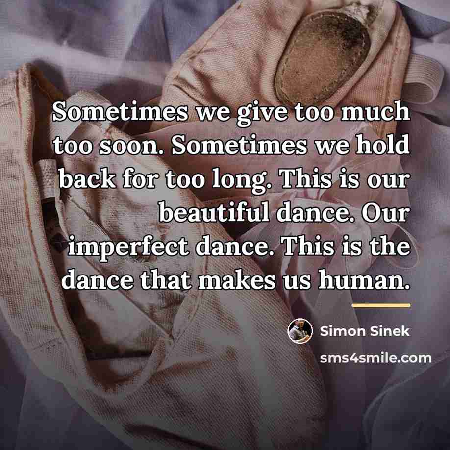 “Sometimes we give too much too soon. Sometimes we hold…” quote by Simon Sinek