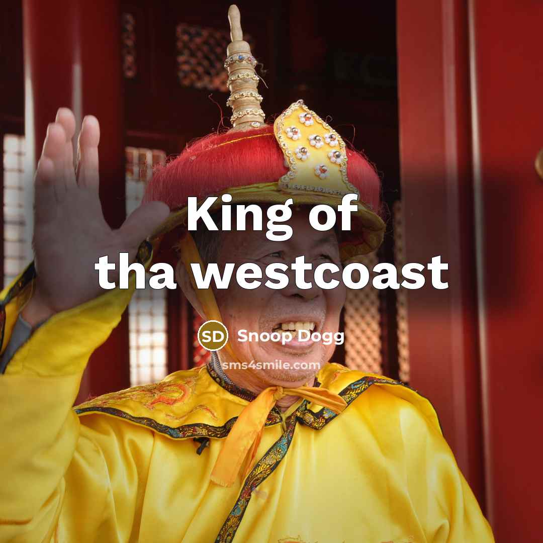 “King of tha westcoast…” quote by Snoop Dogg