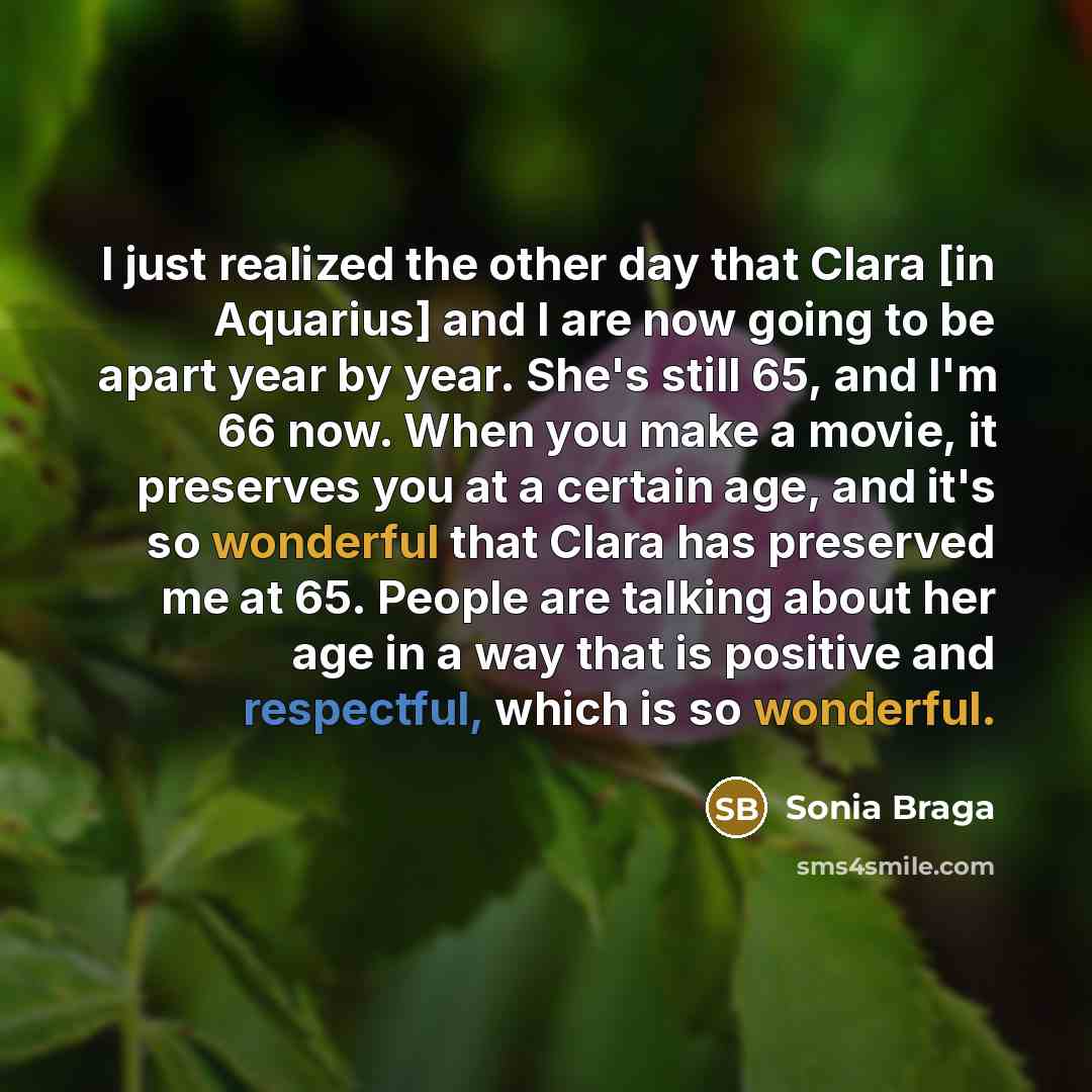 “I just realized the other day that Clara [in Aquarius]…” quote by Sonia Braga
