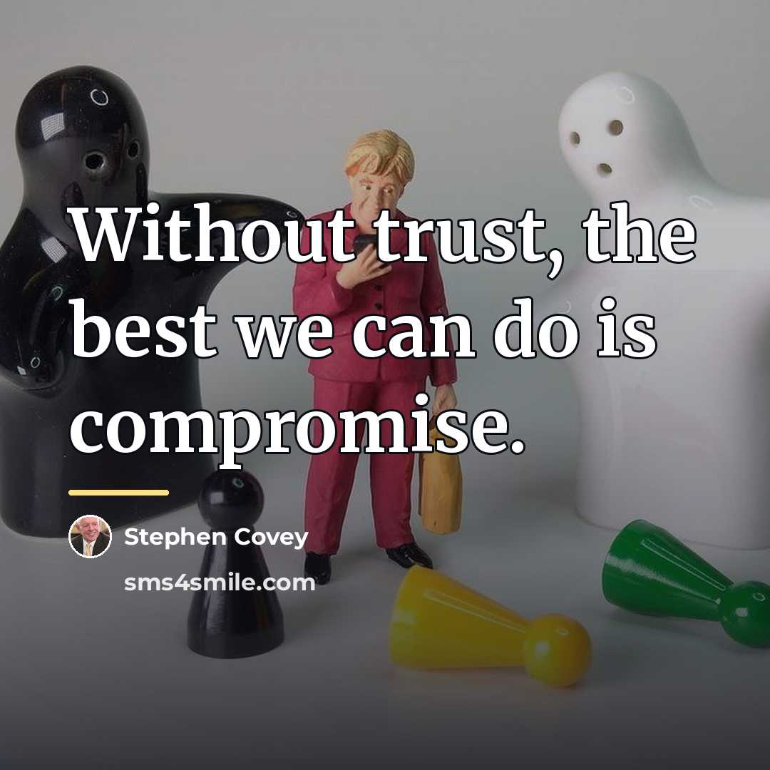 “Without trust, the best we can do is compromise.…” quote by Stephen Covey