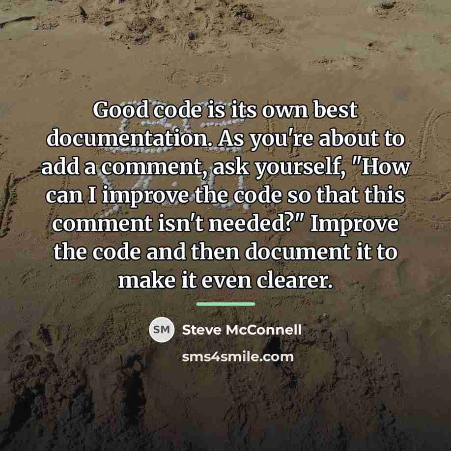 “Good code is its own best documentation. As you're about…” quote by Steve McConnell