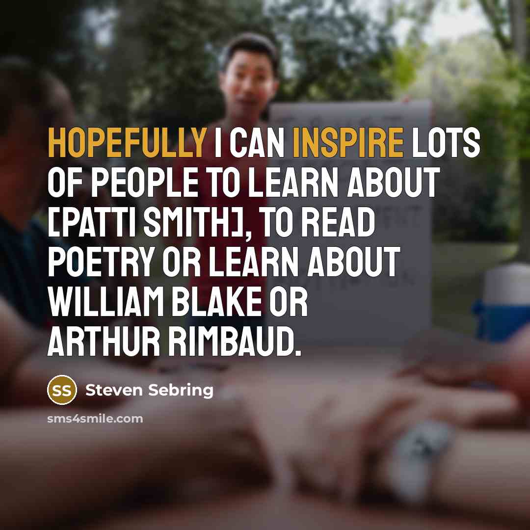 “Hopefully I can inspire lots of people to learn about…” quote by Steven Sebring