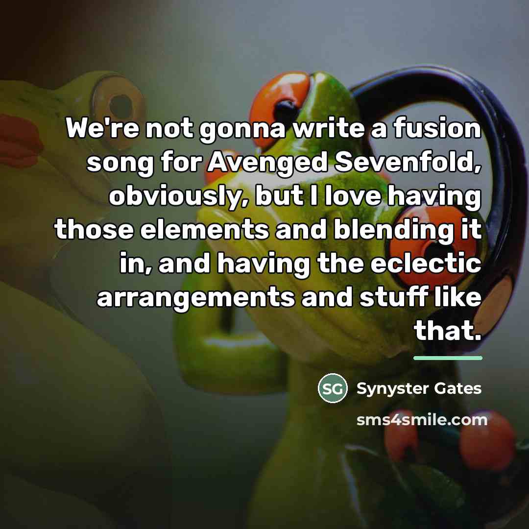 “We're not gonna write a fusion song for Avenged Sevenfold,…” quote by Synyster Gates