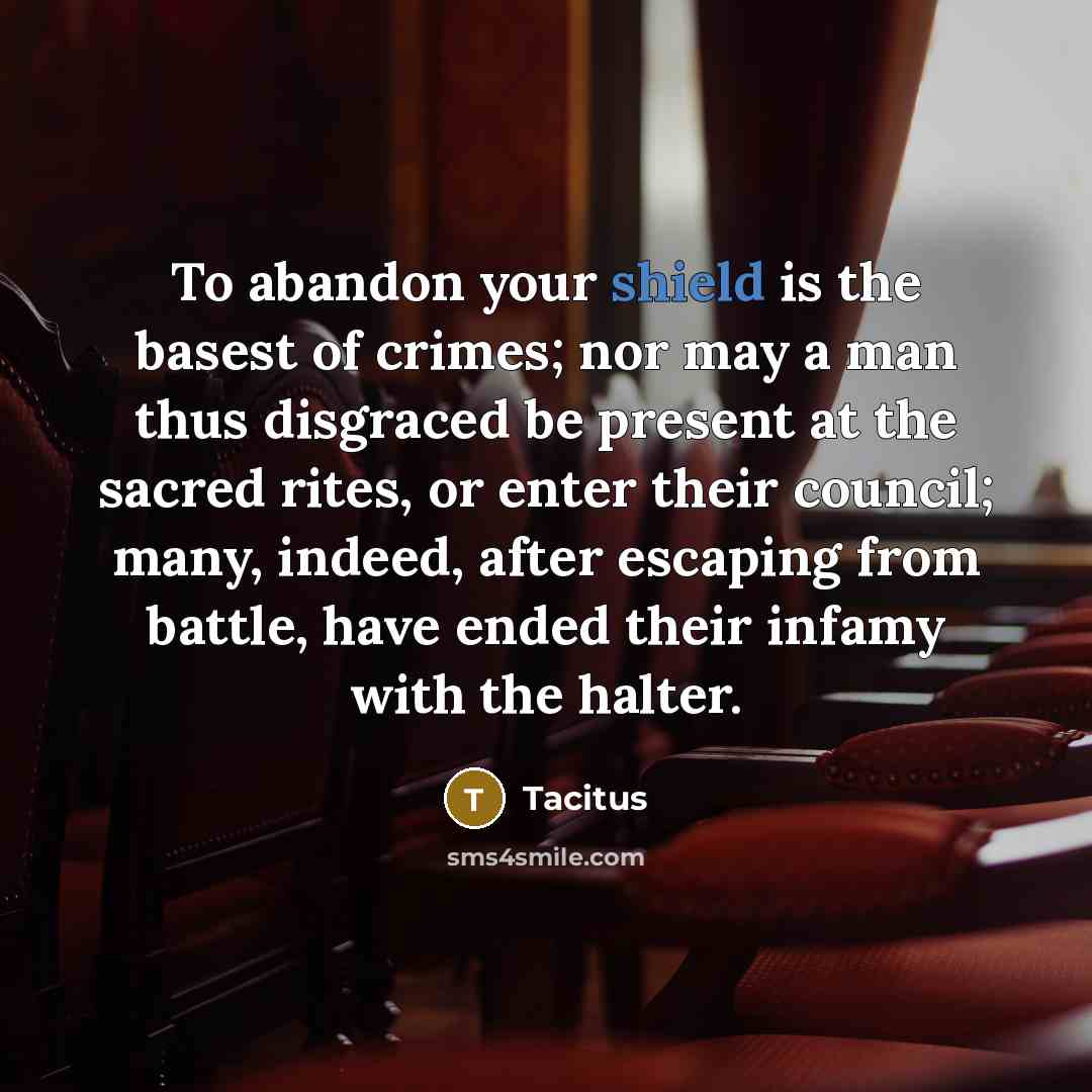 “To abandon your shield is the basest of crimes; nor…” quote by Tacitus