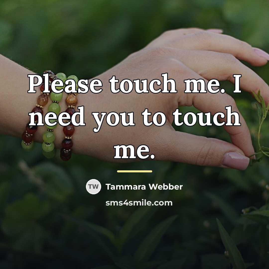 “Please touch me. I need you to touch me.…” quote by Tammara Webber