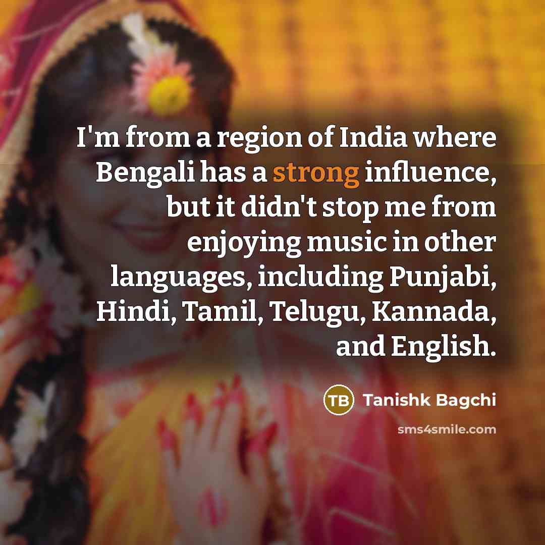 “I'm from a region of India where Bengali has a…” quote by Tanishk Bagchi