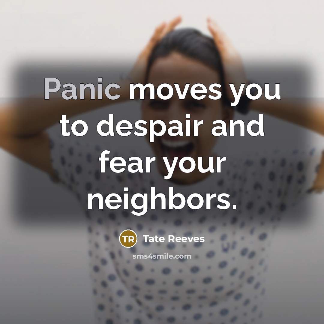 “Panic moves you to despair and fear your neighbors.…” quote by Tate Reeves