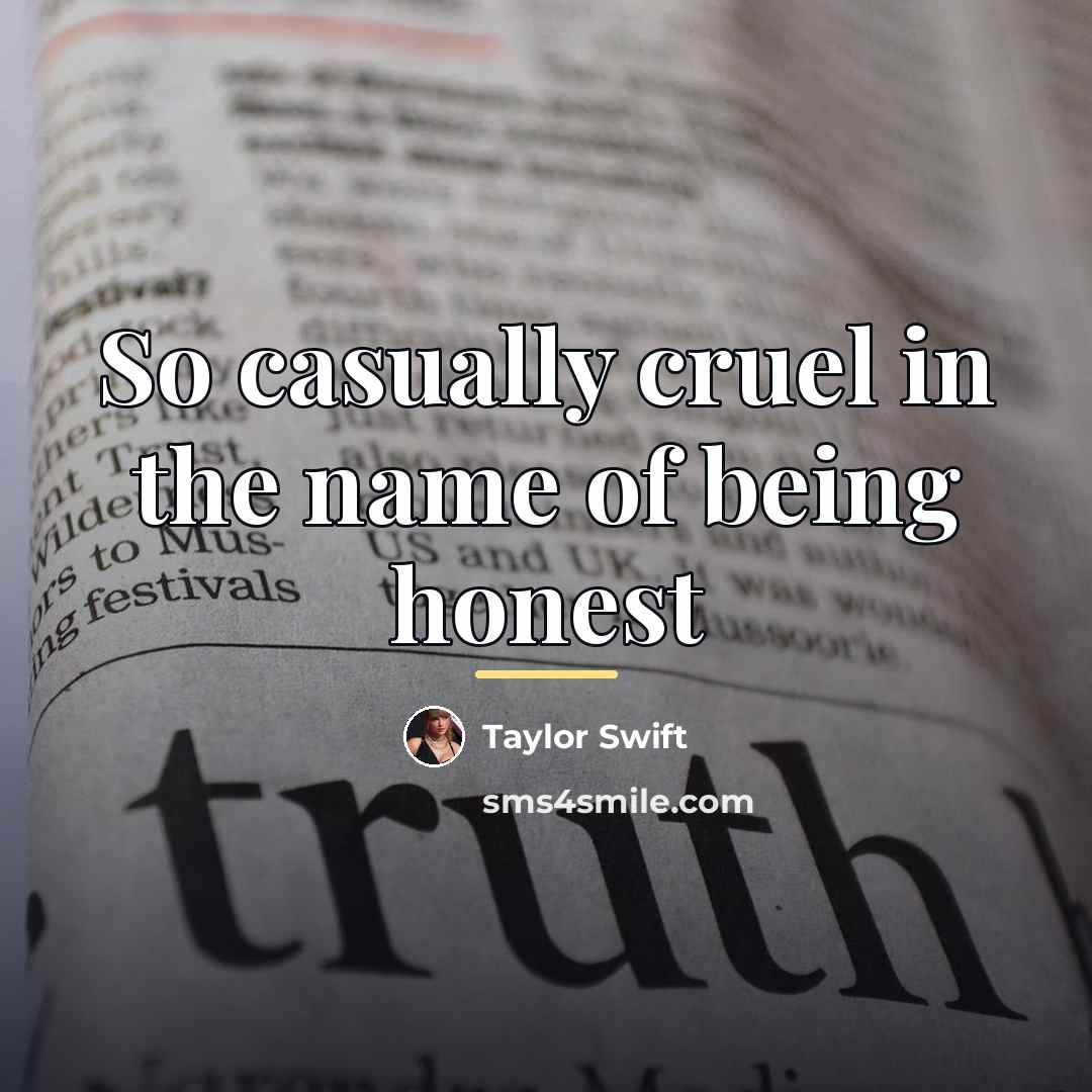 “So casually cruel in the name of being honest…” quote by Taylor Swift