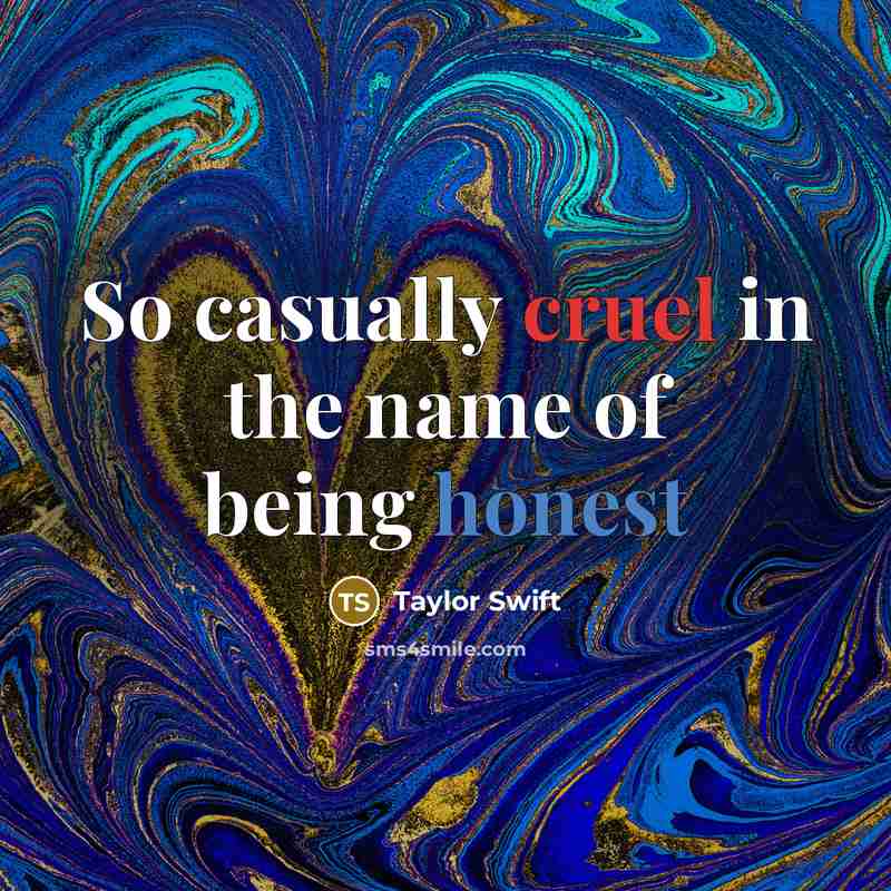 “So casually cruel in the name of being honest” quote by Taylor Swift