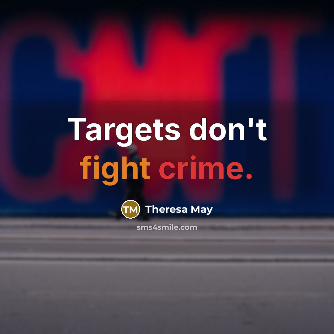 “Targets don't fight crime.…” quote by Theresa May