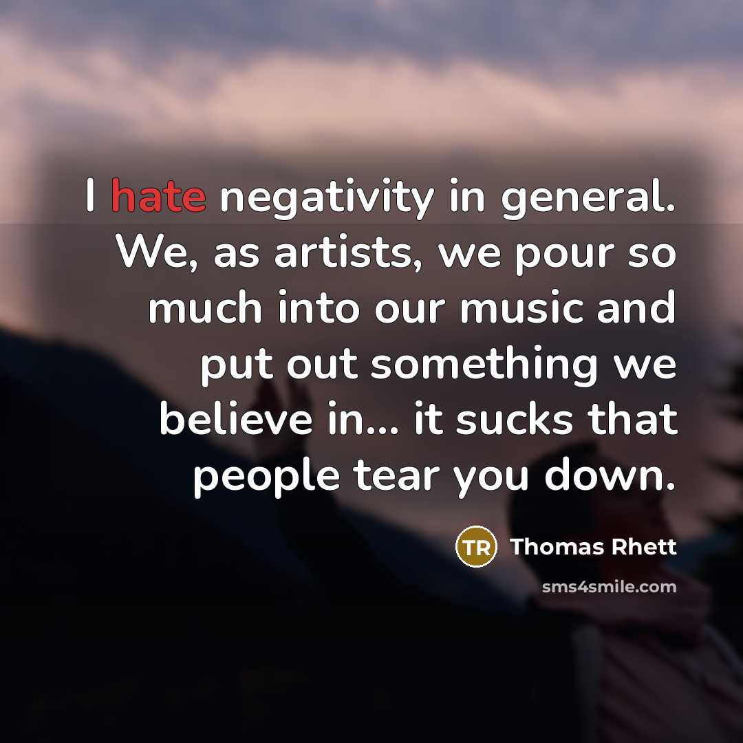 “I hate negativity in general. We, as artists, we pour…” quote by Thomas Rhett