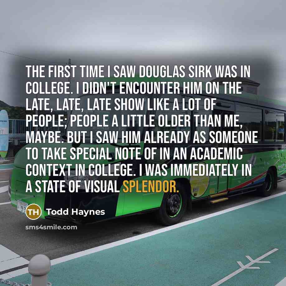 “The first time I saw Douglas Sirk was in college.…” quote by Todd Haynes