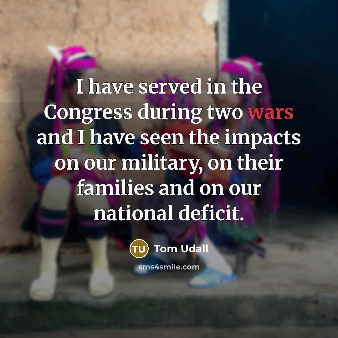 “I have served in the Congress during two wars and…” quote by Tom Udall