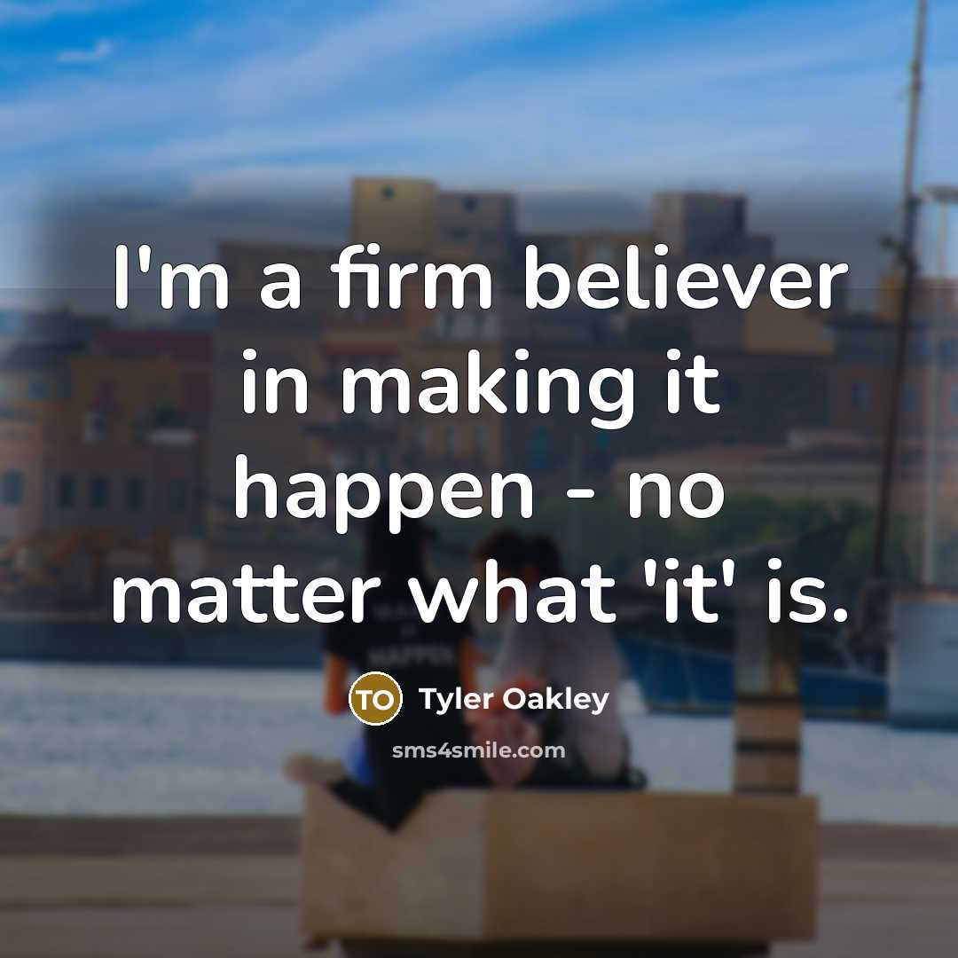 “I'm a firm believer in making it happen - no…” quote by Tyler Oakley