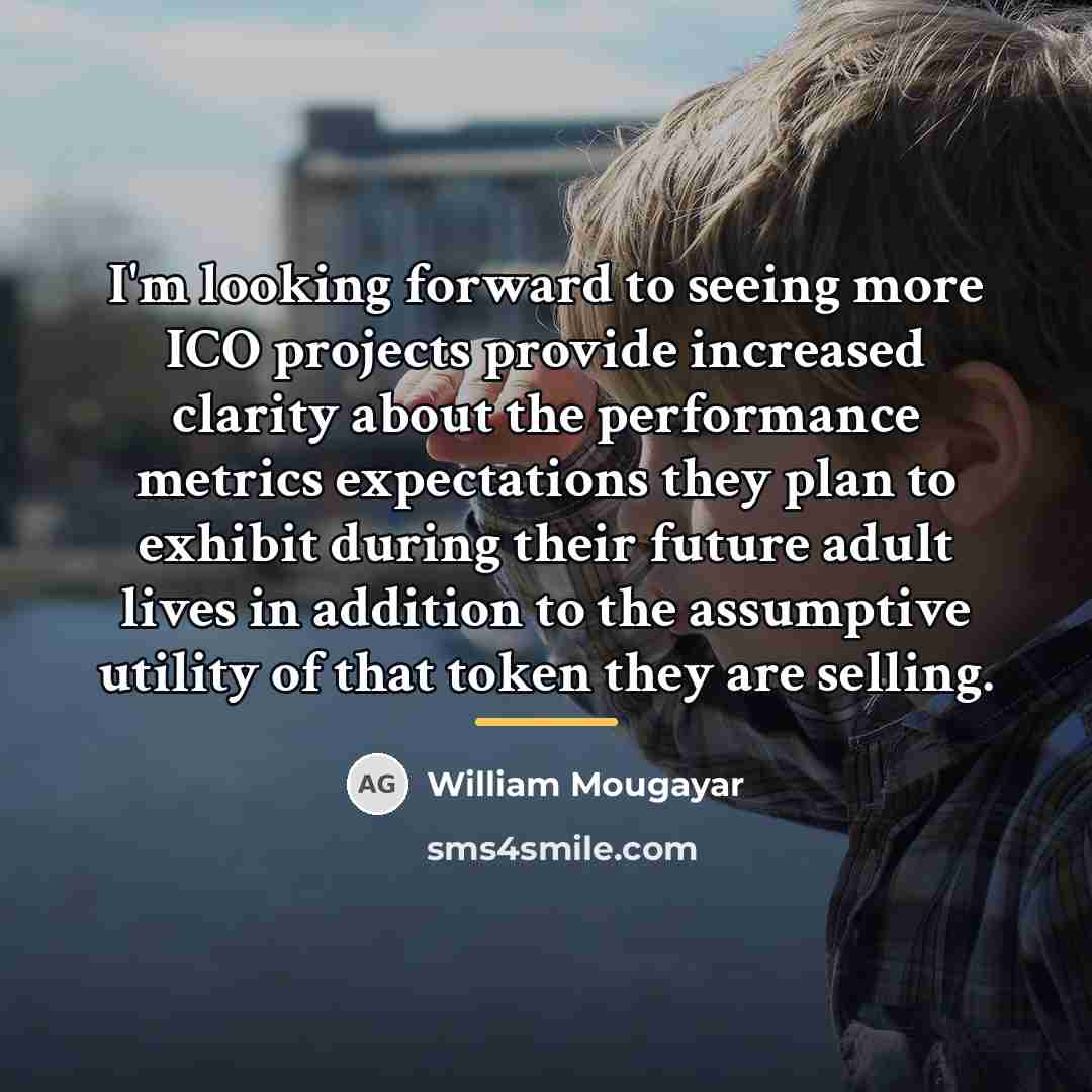 “I'm looking forward to seeing more ICO projects provide increased…” quote by William Mougayar