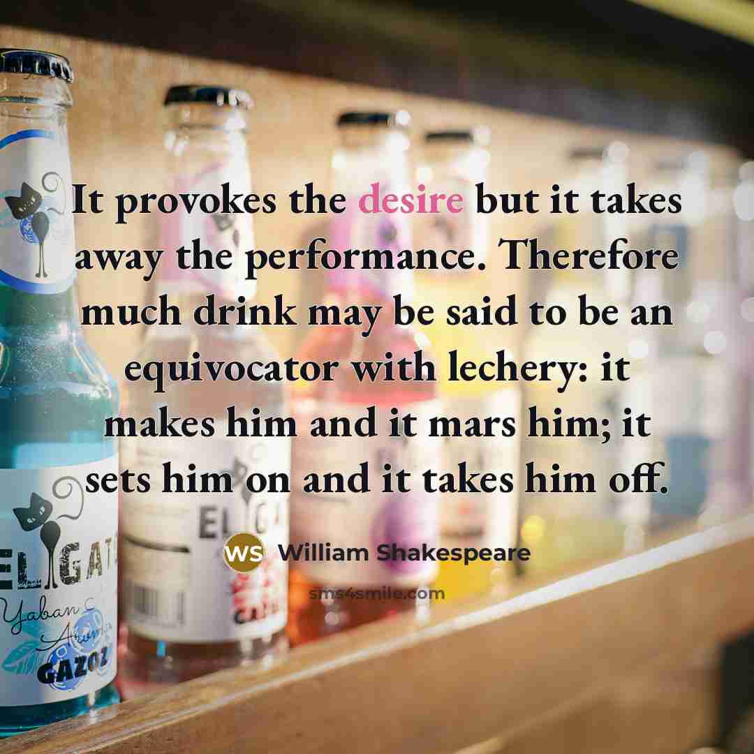 “It provokes the desire but it takes away the performance.…” quote by William Shakespeare