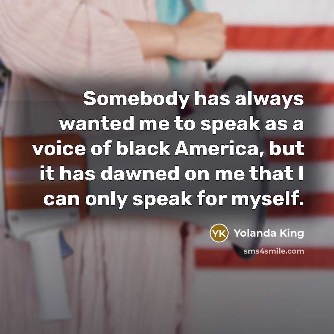 “Somebody has always wanted me to speak as a voice…” quote by Yolanda King