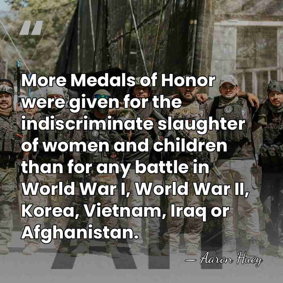 More Medals of Honor were given for the indiscriminate slaughter of women&hellip; - Aaron Huey