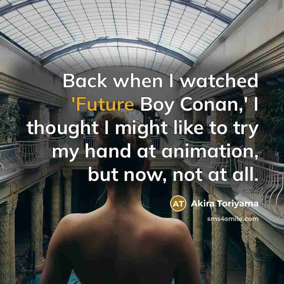 “Back when I watched 'Future Boy Conan,' I thought I…” quote by Akira Toriyama