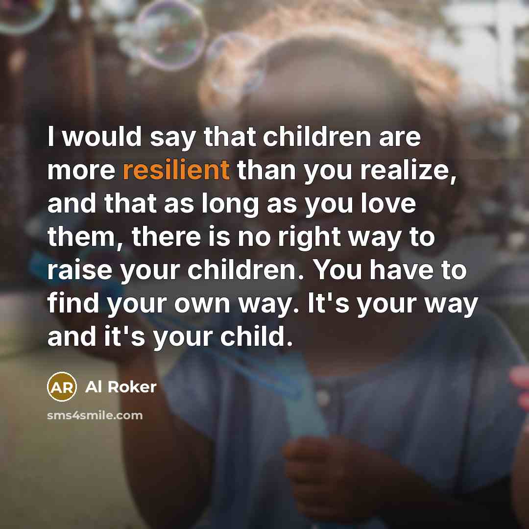“I would say that children are more resilient than you…” quote by Al Roker