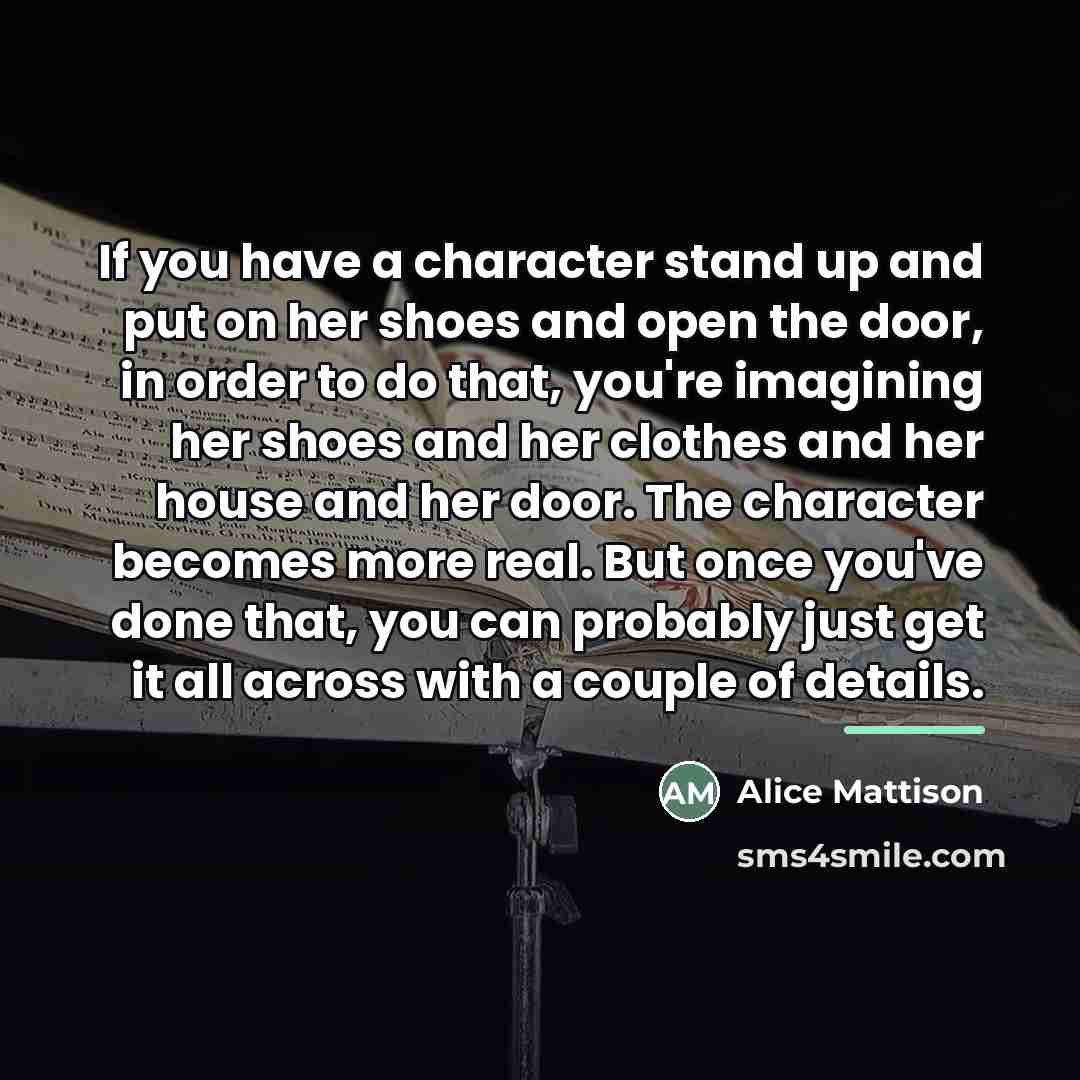“If you have a character stand up and put on…” quote by Alice Mattison