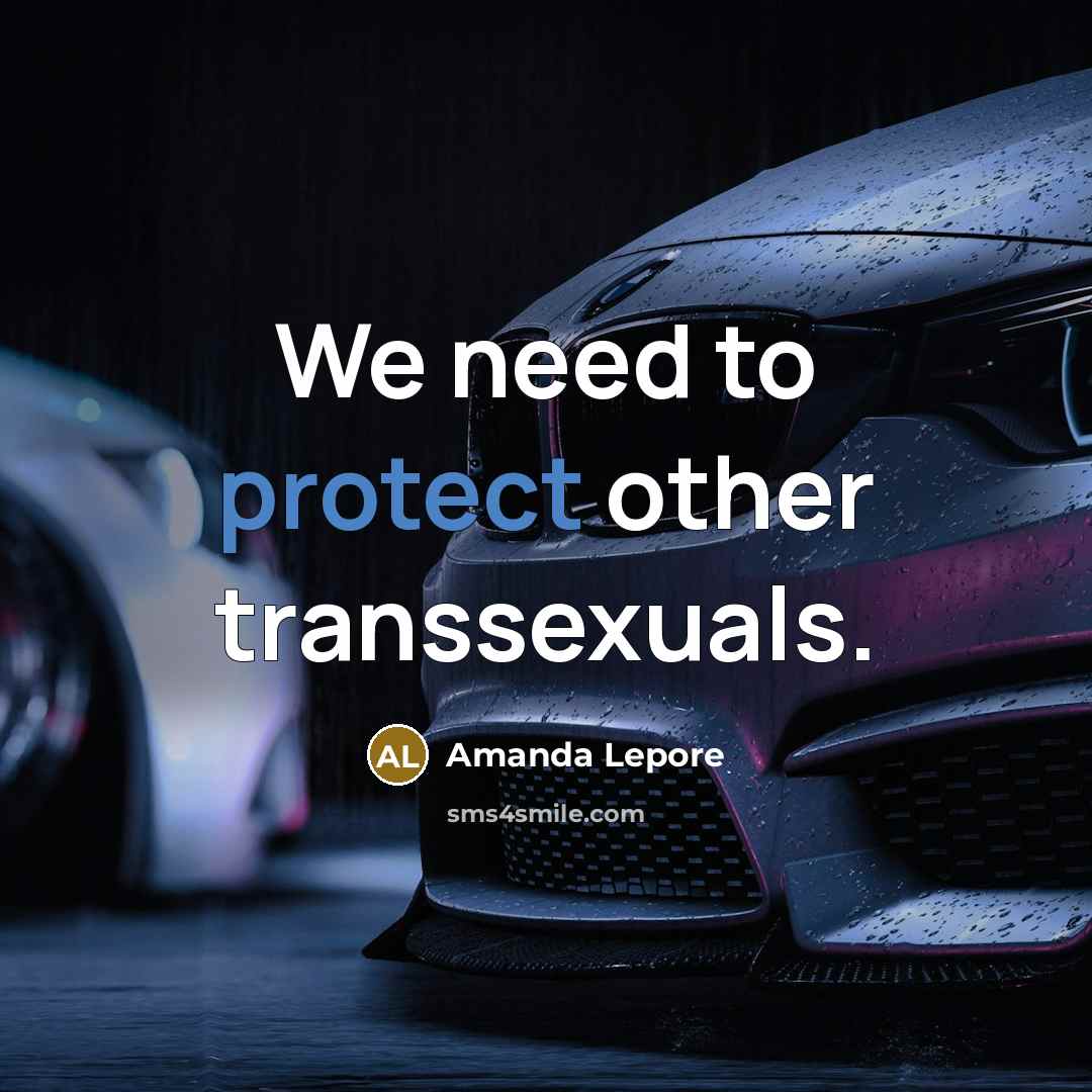 “We need to protect other transsexuals.…” quote by Amanda Lepore