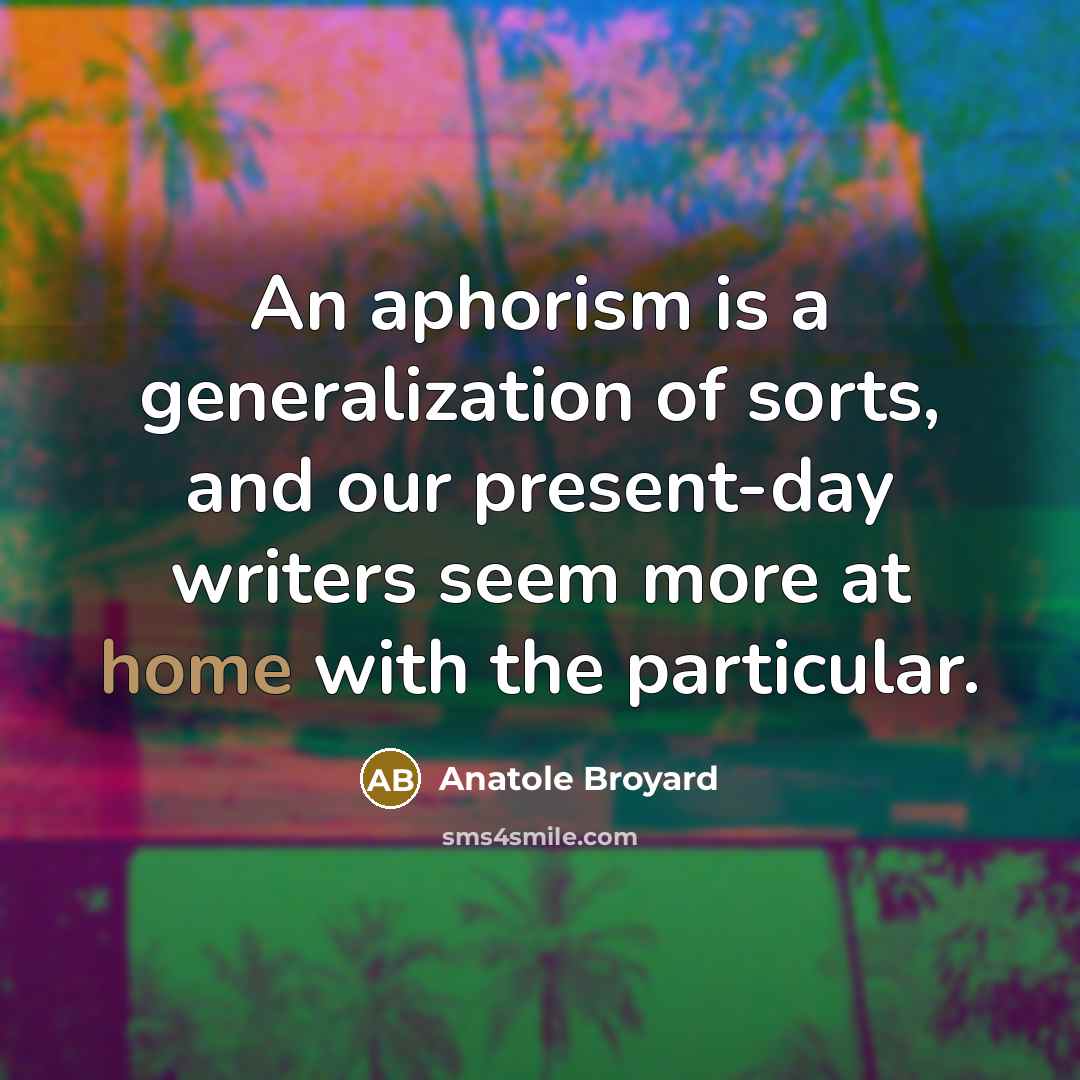 “An aphorism is a generalization of sorts, and our present-day…” quote by Anatole Broyard