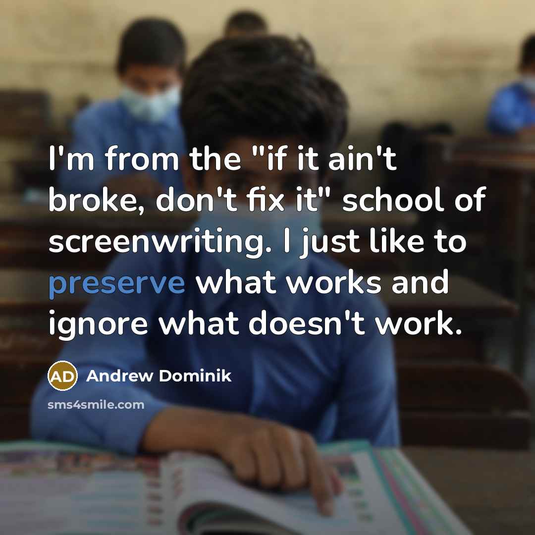 “I'm from the "if it ain't broke, don't fix it"…” quote by Andrew Dominik