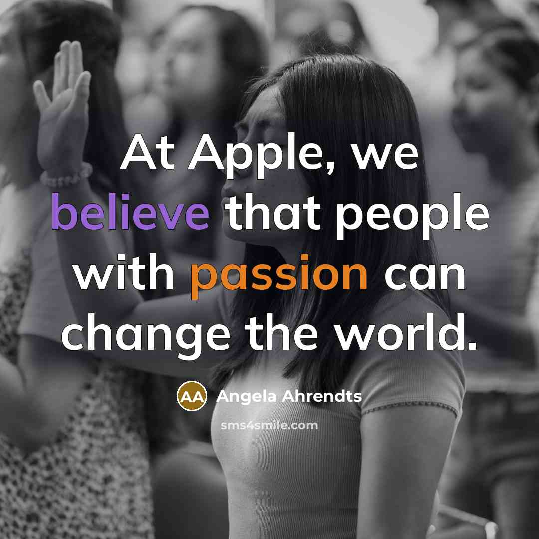 “At Apple, we believe that people with passion can change…” quote by Angela Ahrendts