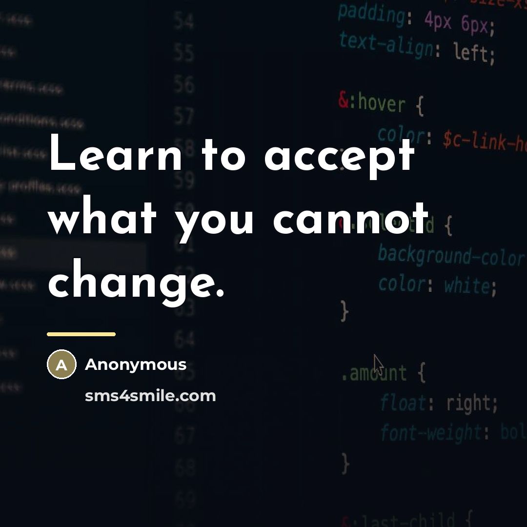 “Learn to accept what you cannot change.…” quote by Anonymous