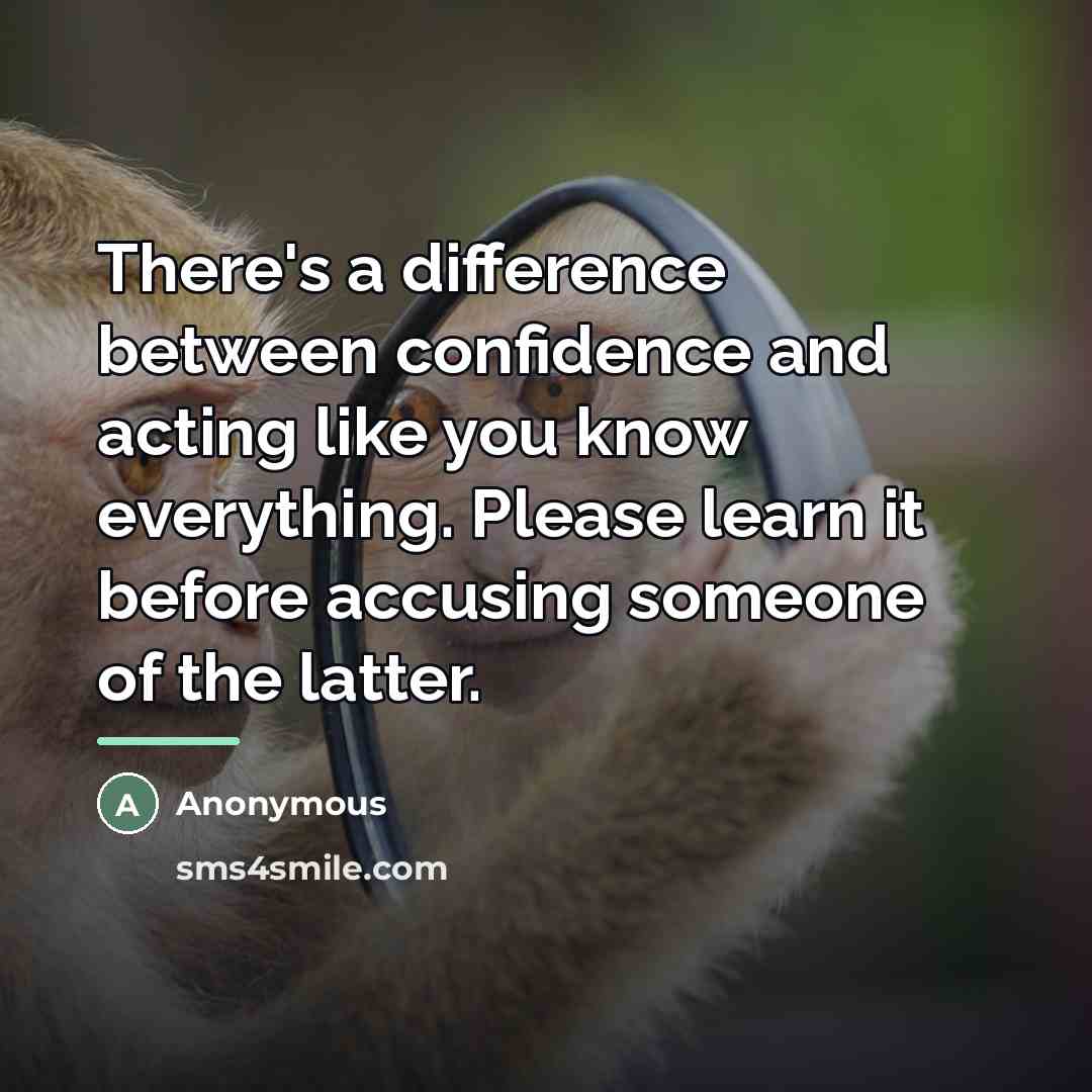 “There's a difference between confidence and acting like you know…” quote by Anonymous