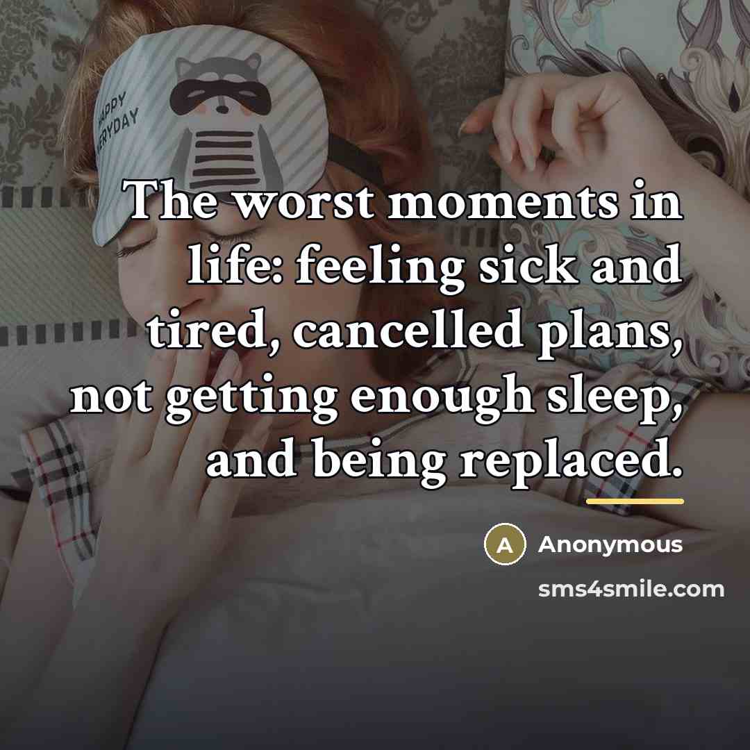 “The worst moments in life: feeling sick and tired, cancelled…” quote by Anonymous