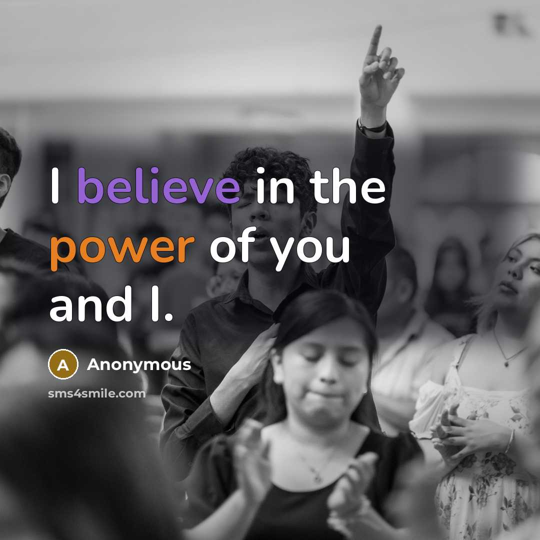 “I believe in the power of you and I.…” quote by Anonymous