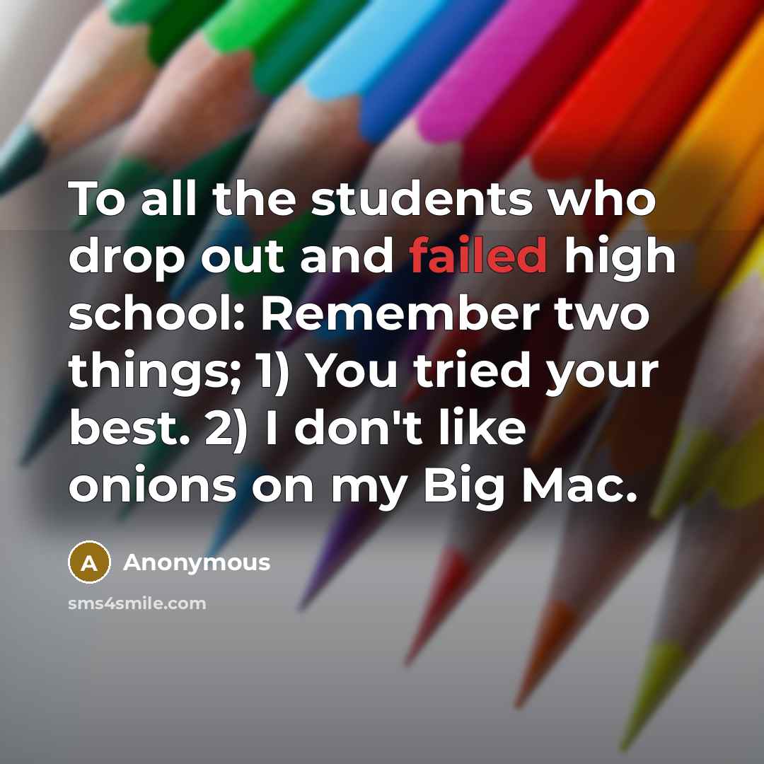 “To all the students who drop out and failed high…” quote by Anonymous