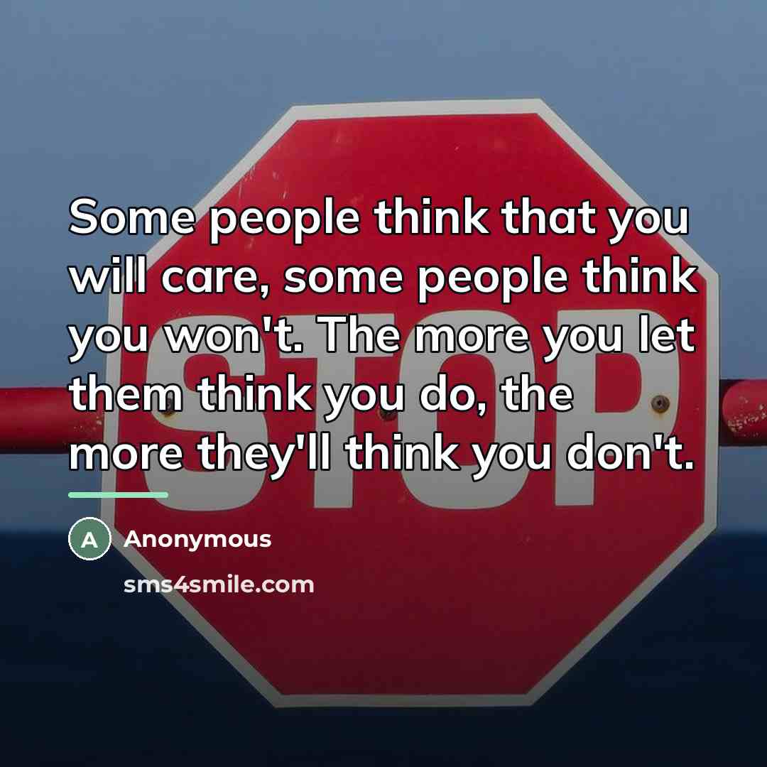 “Some people think that you will care, some people think…” quote by Anonymous