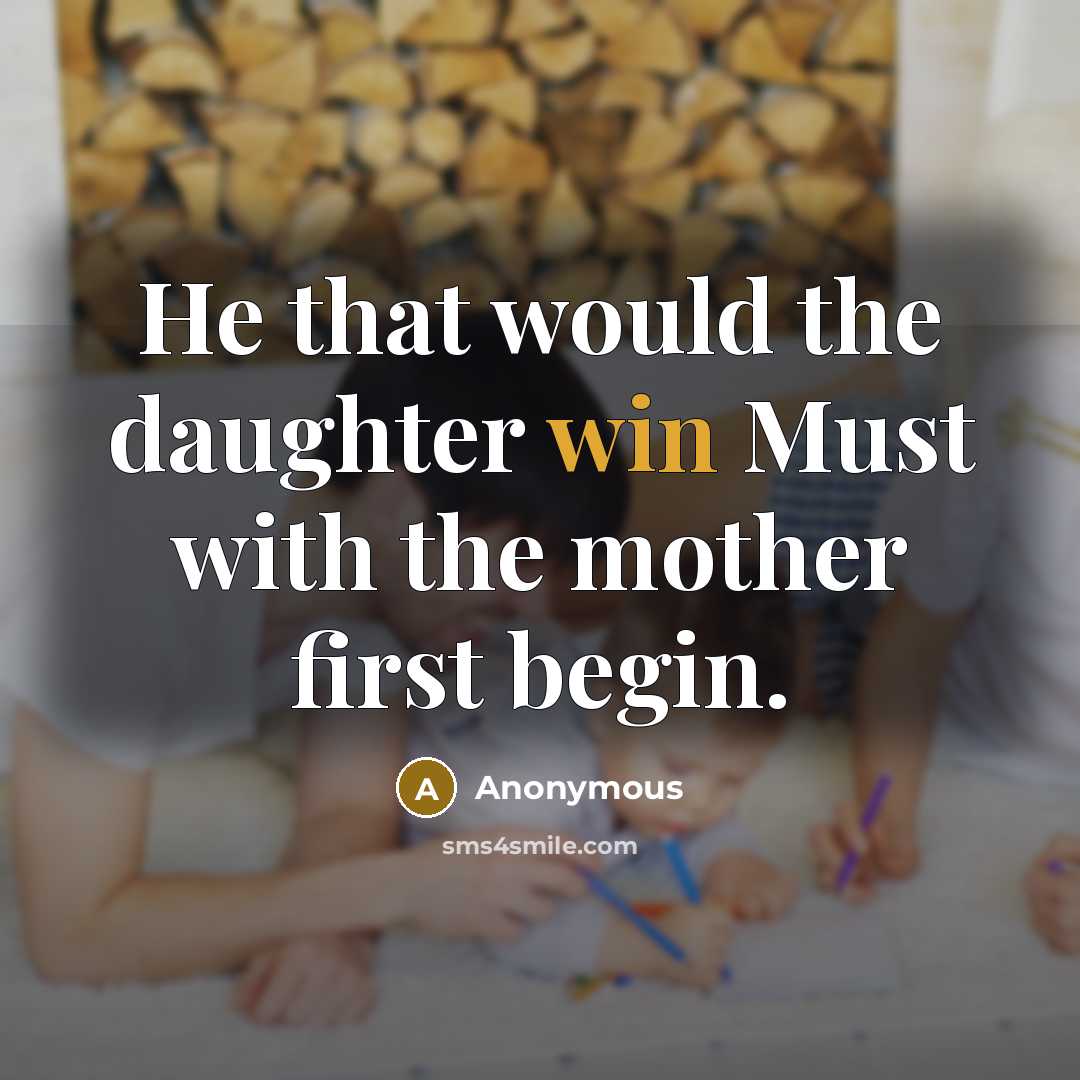 “He that would the daughter win Must with the mother…” quote by Anonymous