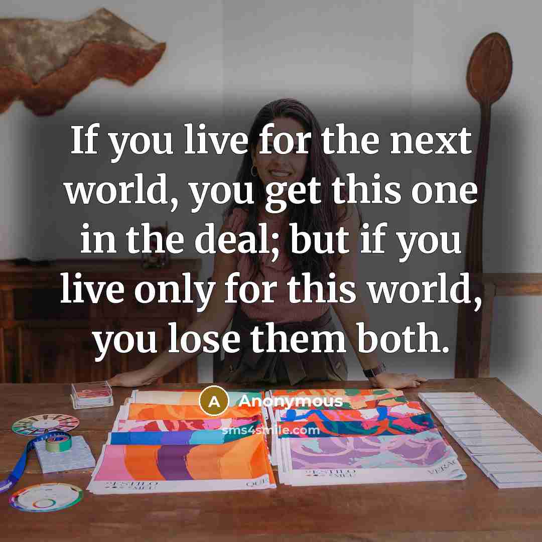 “If you live for the next world, you get this…” quote by Anonymous