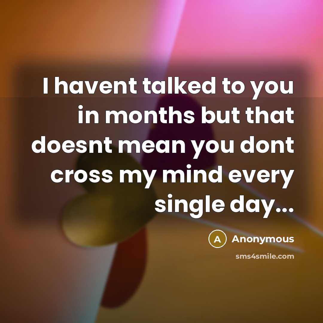 “I havent talked to you in months but that doesnt…” quote by Anonymous
