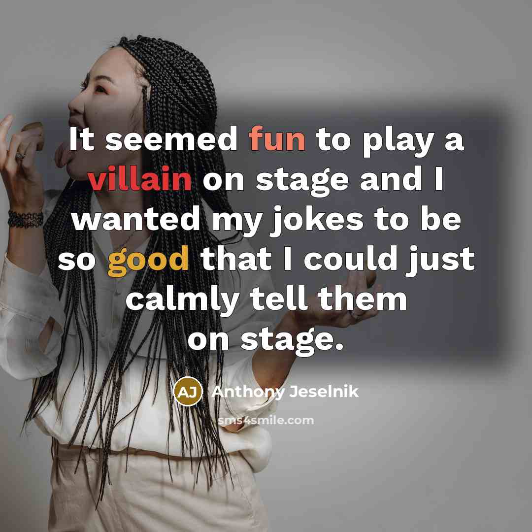 “It seemed fun to play a villain on stage and…” quote by Anthony Jeselnik
